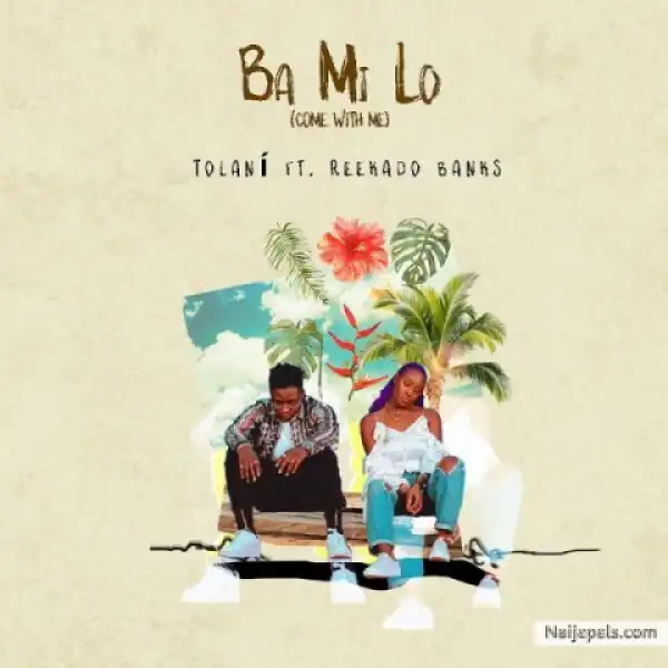 Tolan - Ba Mi Lo (Come With Me) ft. Reekado Banks